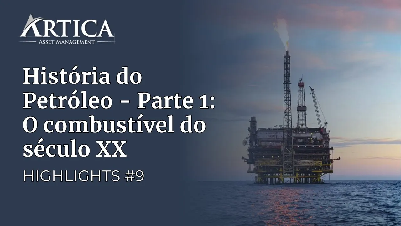 Highlights #9 – História do Petróleo – Parte 1: O combustível do século XX