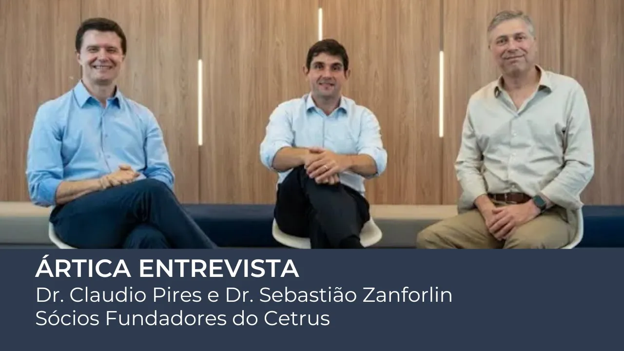 Ártica Entrevista #8 – Dr. Claudio Pires e Dr. Sebastião Zanforlin, Sócios Fundadores do Cetrus
