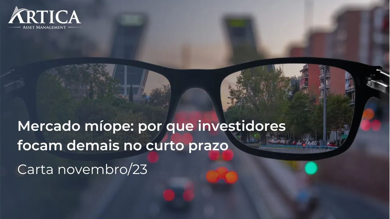Mercado Míope: Por que Investidores Focam Demais no Curto Prazo – Cartas Mensais #19