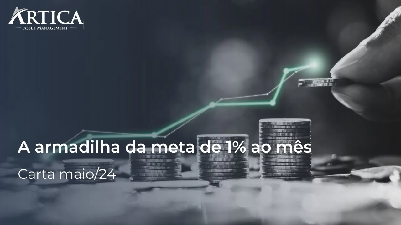 A armadilha da meta de 1% ao mês – Cartas Mensais #25