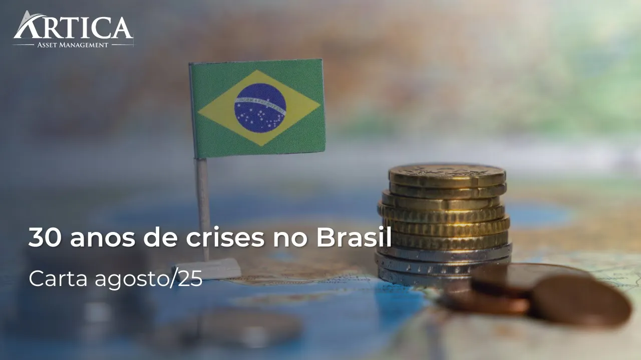 30 anos de crises no Brasil – Cartas Mensais #40